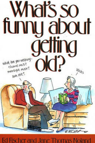 Cover of What's So Funny about Getting Old?