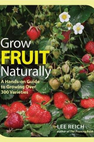 Cover of Grow Fruit Naturally: A Hands-On Guide to Luscious, Homegrown Fruit