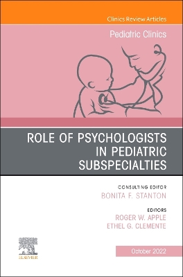 Cover of Role of Psychologists in Pediatric Subspecialties, an Issue of Pediatric Clinics of North America