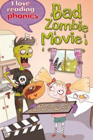 Cover of I Love Reading Phonics Level 6: Bad Zombie Movie!