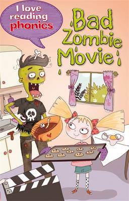 Book cover for I Love Reading Phonics Level 6: Bad Zombie Movie!