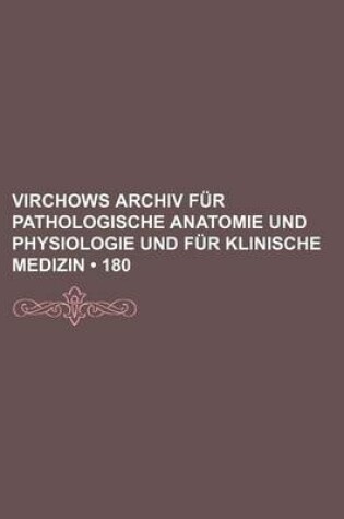 Cover of Virchows Archiv Fur Pathologische Anatomie Und Physiologie Und Fur Klinische Medizin (180)