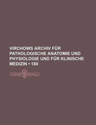 Book cover for Virchows Archiv Fur Pathologische Anatomie Und Physiologie Und Fur Klinische Medizin (180)