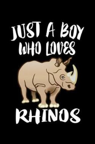 Cover of Just A Boy Who Loves Rhinos