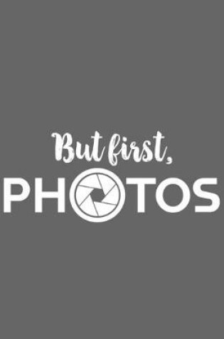 Cover of But First, Photos