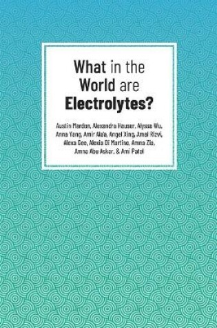 Cover of What in the World are Electrolytes?