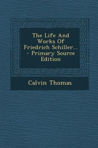 Cover of The Life and Works of Friedrich Schiller... - Primary Source Edition