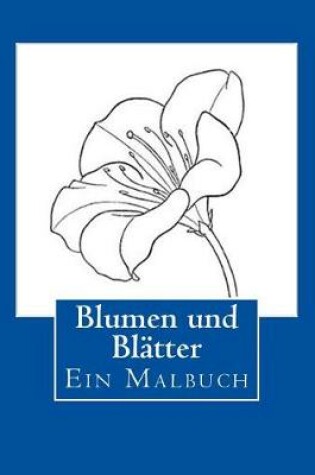 Cover of Blumen und Blatter - Ein Malbuch