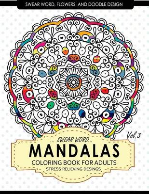 Cover of Swear Word Mandalas Coloring Book for Adults [Flowers and Doodle] Vol.3