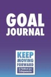 Book cover for Goal Journal - Keep Moving Forward - A Notebook for Entrepreneurs