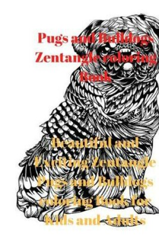 Cover of Pugs and Bulldogs Zentangle Coloring Book