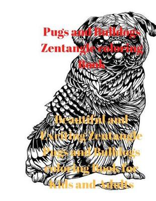 Book cover for Pugs and Bulldogs Zentangle Coloring Book