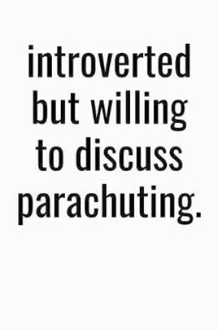 Cover of Introverted But Willing To Discuss Parachuting