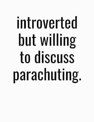 Book cover for Introverted But Willing To Discuss Parachuting