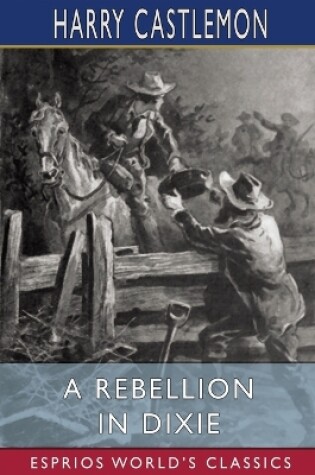 Cover of A Rebellion in Dixie (Esprios Classics)