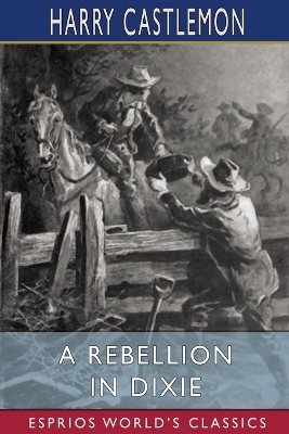 Book cover for A Rebellion in Dixie (Esprios Classics)
