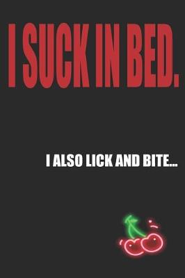 Book cover for I Suck in Bed I Also Lick and Bite