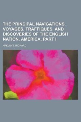 Cover of The Principal Navigations, Voyages, Traffiques, and Discoveries of the English Nation, America, Part I Volume I