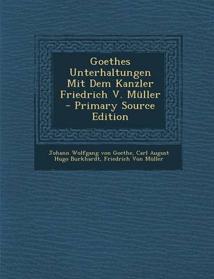 Book cover for Goethes Unterhaltungen Mit Dem Kanzler Friedrich V. Muller - Primary Source Edition