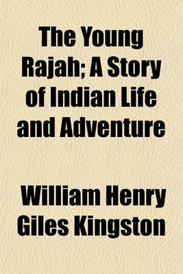 Book cover for The Young Rajah; A Story of Indian Life and Adventure