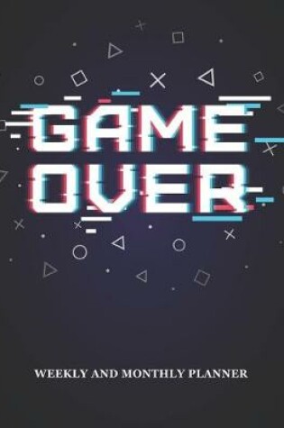Cover of Game Over Weekly And Monthly Planner