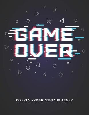 Book cover for Game Over Weekly And Monthly Planner