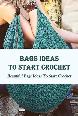 Book cover for Bags Ideas To Start Crochet