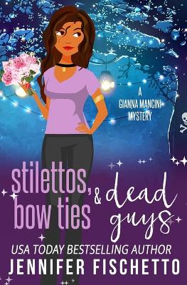 Book cover for Stilettos, Bow Ties & Dead Guys