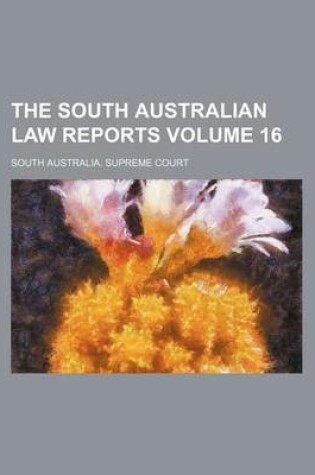 Cover of The South Australian Law Reports Volume 16