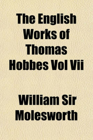 Cover of The English Works of Thomas Hobbes Vol VII