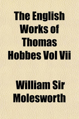 Book cover for The English Works of Thomas Hobbes Vol VII