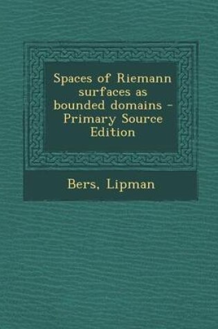 Cover of Spaces of Riemann Surfaces as Bounded Domains - Primary Source Edition