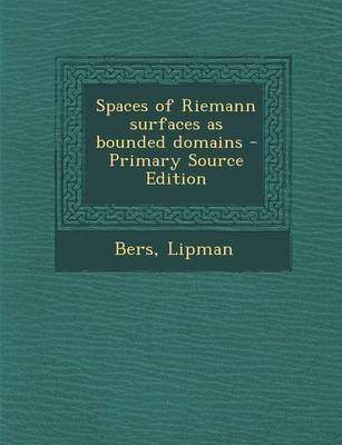 Book cover for Spaces of Riemann Surfaces as Bounded Domains - Primary Source Edition