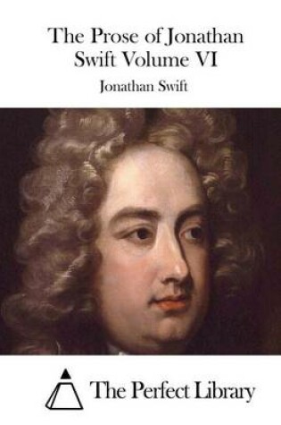 Cover of The Prose of Jonathan Swift Volume VI