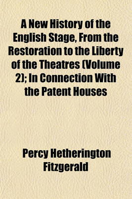 Book cover for A New History of the English Stage, from the Restoration to the Liberty of the Theatres (Volume 2); In Connection with the Patent Houses