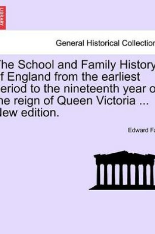 Cover of The School and Family History of England from the Earliest Period to the Nineteenth Year of the Reign of Queen Victoria ... New Edition.