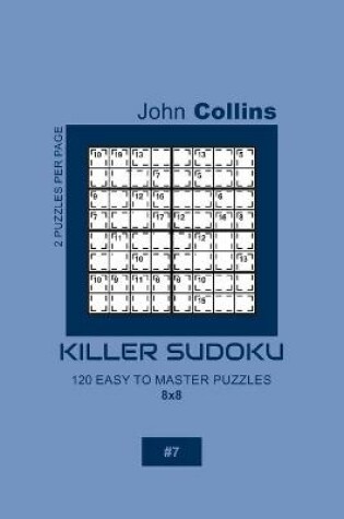 Cover of Killer Sudoku - 120 Easy To Master Puzzles 8x8 - 7