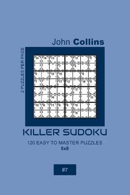 Book cover for Killer Sudoku - 120 Easy To Master Puzzles 8x8 - 7