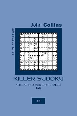 Cover of Killer Sudoku - 120 Easy To Master Puzzles 8x8 - 7