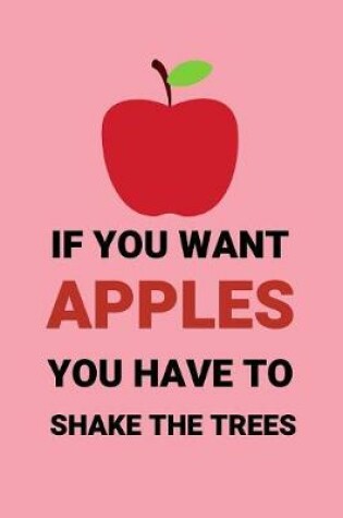 Cover of If You Want Apples You Have To Shake The Trees