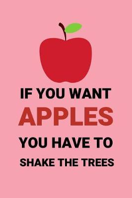 Book cover for If You Want Apples You Have To Shake The Trees