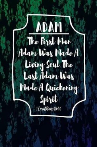 Cover of The First Man Adam Was Made a Living Soul; The Last Adam Was Made a Quickening Spirit