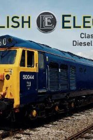 Cover of English Electric Class 40, 50 & 55 Diesel Locomotives