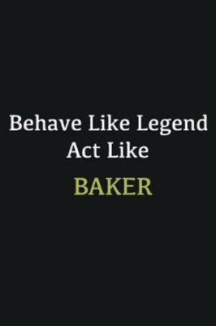 Cover of Behave like Legend Act Like Baker