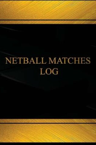 Cover of Netball Matches Log (Log Book, Journal - 125 pgs, 8.5 X 11 inches)