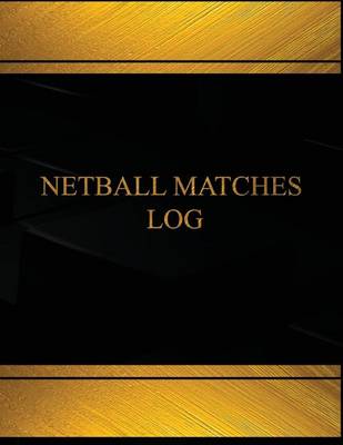 Book cover for Netball Matches Log (Log Book, Journal - 125 pgs, 8.5 X 11 inches)