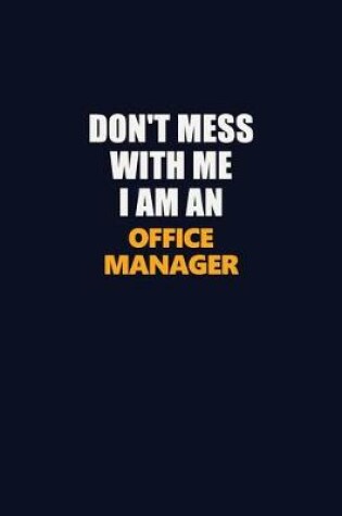 Cover of Don't Mess With Me Because I Am An Office Manager