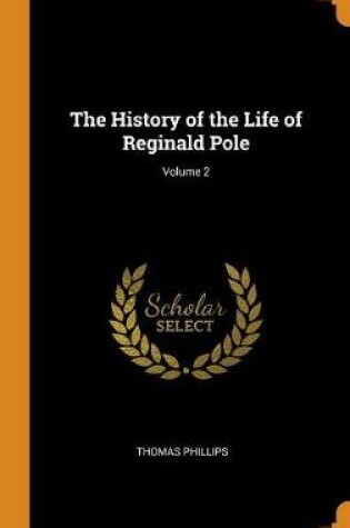 Cover of The History of the Life of Reginald Pole; Volume 2