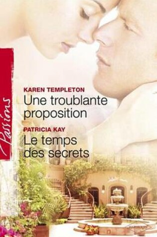 Cover of Une Troublante Proposition - Le Temps Des Secrets (Harlequin Passions)
