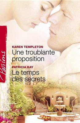 Book cover for Une Troublante Proposition - Le Temps Des Secrets (Harlequin Passions)